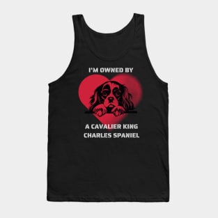 I am Owned by a Cavalier King Charles Spaniel Tank Top